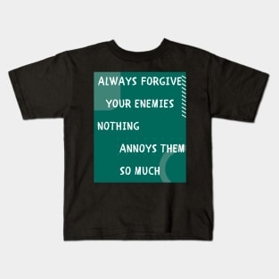 Always forgive your enemies Kids T-Shirt